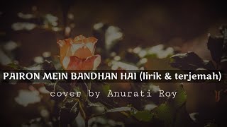 PaiRon MEin BanDhan Hai  mohabbatein  lirik  terjemah   cover by Anurati roy [upl. by Cence]