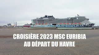 Croisière 2023 MSC Euribia au départ du Havre [upl. by Ennoirb94]