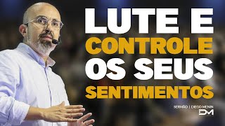 LUTE E CONTROLE OS SEUS SENTIMENTOS  DIEGOMENIN  SERMÃO [upl. by Obe]