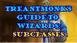 Treantmonks Guide to Wizards Subclasses [upl. by Aneekan855]