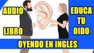 CURSO DE INGLES EDUCA TU OIDO OYENDO EN INGLES AUDIO LIBRO [upl. by Ardnued]