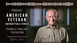 Episode 5 It Was Just Too Exciting  American Veteran Unforgettable Stories Podcast  PBS [upl. by Eelsew]