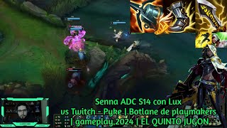 Senna ADC S14 con Lux vs Twitch  Pyke  Botlane de playmakers  gameplay 2024  EL QUINTO JUGON [upl. by Refotsirk]