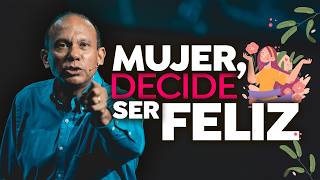 MUJER DECIDE SER FELIZ Sixto Porras predica sobre cómo tener una mejor actitud en la vida [upl. by Festa606]