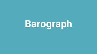 Barograph Meaning and Pronunciation [upl. by Ardussi]