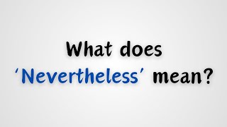 What does Nevertheless mean [upl. by Ylreveb858]