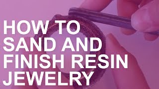 How to Sand and Finish Resin Jewelry [upl. by Suiravaj]