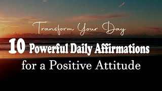 Transform Your Day 10 Powerful Daily Affirmations for a Positive Attitude  POWERFUL MIND [upl. by Servais]