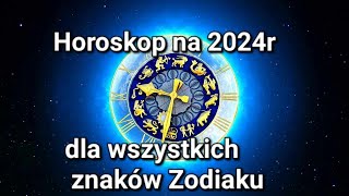 Horoskop na 2024r dla wszystkich znaków Zodiaku [upl. by Airdnahs]