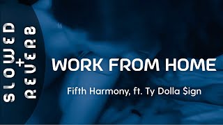 Fifth Harmony  Work from Home s l o w e d  r e v e r b ft Ty Dolla ign [upl. by Nnylhsa]