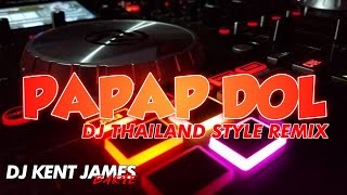 NEW THAILAND STYLE REMIX  PAPAP DOL  DJ KENT JAMES REMIX [upl. by Boyd]