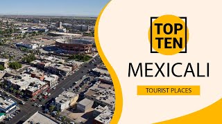 Top 10 Best Tourist Places to Visit in Mexicali  Mexico  English [upl. by Onurb428]