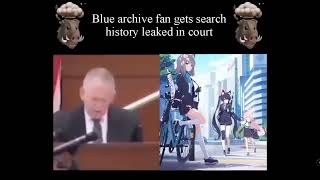 blue archive fan gets search history leaked in court 2024  4 Chan [upl. by Eetsud]