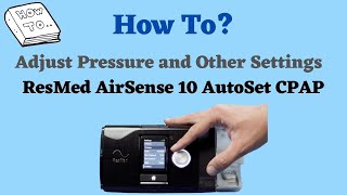 How to Adjust Pressure and Settings on ResMed AirSense 10 Autoset CPAP [upl. by Dagmar]