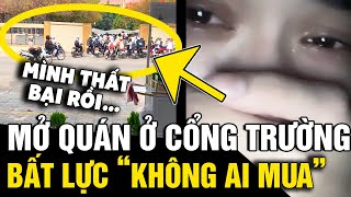 Mở quán nước ở NGAY CỔNG TRƯỜNG nhưng vẫn ế dân tình CHỈ LÝ DO sai trầm trọng  Tin Nhanh 3 Phút [upl. by Deny]