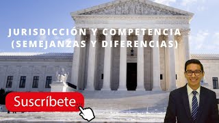 QUÉ ES LA JURISDICCIÓN Y COMPETENCIA SEMEJANZAS Y DIFERENCIAS [upl. by Nylecsoj]