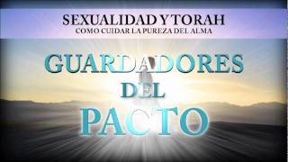 Sexualidad y Torah  Guardadores del Pacto 1 [upl. by Ennairol821]