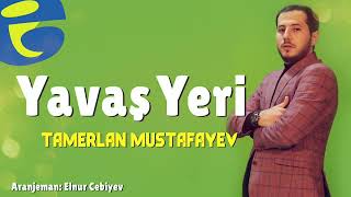 Tamerlan Mustafayev  Yavas Yeri 2022 [upl. by Easter]