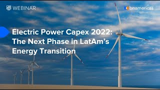 Electric Power Capex 2022  The Next Phase in LatAms Energy Transition [upl. by Initof]