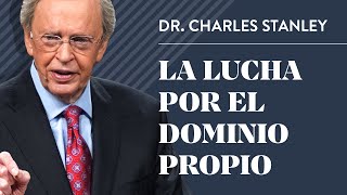 La lucha por el dominio propio – Dr Charles Stanley [upl. by Adian]