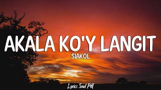 Akala Koy Langit  Siakol Lyrics [upl. by Elokkin]