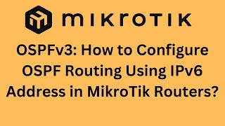 OSPFv3 How to Configure OSPF Routing Using IPv6 Address in MikroTik Routers [upl. by Althea454]