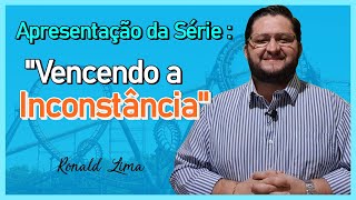 Apresentação da série quotVencendo a Inconstânciaquot  Pr Ronald Lima [upl. by Onimixam737]