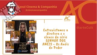 AC Entrevista CINEMA amp COMPANHIA Diretora e Elenco da série de Senhor dos Anéis  OS ANÉIS DO PODER [upl. by Falo]