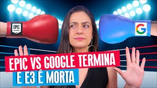 Epic vs Google termina e E3 é morta  Popcorner [upl. by Ardnal]