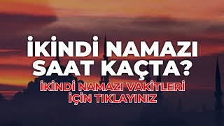 İkindi Namazı Saat Kaçta İkindi Ezanı Kaçta Okunuyor  Güncel Sabah Namazı Vakitleri ikindinamazı [upl. by Haelat]