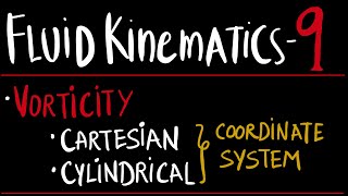 FLUID KINEMATICS 9  VORTICITY • CARTESIAN COORDINATE • CYLINDRICAL COORDINATE [upl. by Ennaeus]