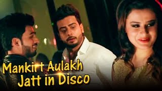 MANKIRT AULAKH  Jatt In Disco  Official Video   Latest Punjabi Songs  New Punjabi Videos [upl. by Ynnavoj]