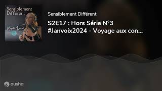 S2E17  Hors Série N°3 Janvoix2024  Voyage aux confins de mon cerveau 🧠❤️ [upl. by Stelu997]