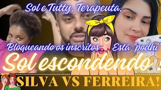 ðŸ”¥SILVA VS FERREIRAðŸ”¥SOL E TUTTYTERAPEUTAESTÃ ESCONDENDO Ã‰âŒTÃ PODHIâŒðŸ”¥ðŸ”¥ðŸ¥´ðŸ¥´ [upl. by Sitruk]