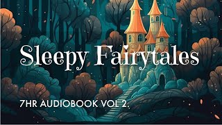 7 HRS of Uninterrupted Storytelling Sleepy Fairytales Audiobook Vol 2  Sleep All Night Long [upl. by Anagnos]