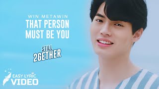 STILL 2GETHER OST  Win Metawin — That Person Must Be You คนนั้นต้องเป็นเธอ  Lyric Video [upl. by Yniffit451]