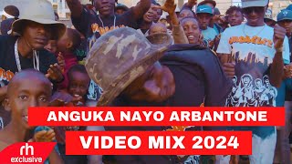 ANGUKA NAYO ARBANTONE VIDEO MIX 2024 FT Kudade Senke Gotha Umeniknow  MCE 14 WITH DJ MOON [upl. by Cotterell]