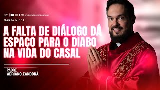 A FALTA DE DIÁLOGO DÁ ESPAÇO PARA O DIABO NA VIDA DO CASAL  Padre Adriano Zandoná [upl. by Hteazile]