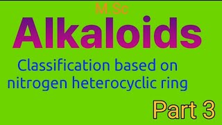 Alkaloids classification based on nitrogen heterocyclic ring [upl. by Rumilly]