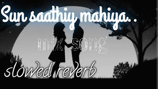 sun saathiya mahiya slowed amp reverb  full song [upl. by Anisirhc214]