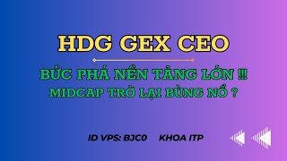 Phân tích cổ phiếu HDG GEX CEO  Nhận định thị trường chứng khoán  Midcap vào sóng  Khoa ITP [upl. by Annahsed]