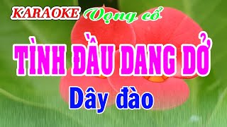 KARAOKE TÌNH ĐẦU DANG DỞ  Dây đào [upl. by Novit]