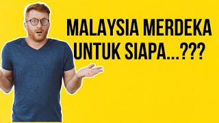 MALAYSIA MERDEKA UNTUK SIAPA [upl. by Doley]