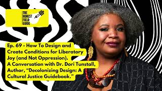 Ep 69  How To Design amp Create Conditions for Liberatory JoyNot Oppression feat Dr Dori Tunstall [upl. by Rofotsirk945]