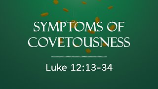 Symptoms Of Covetousness Luke 121334 [upl. by Valenza488]