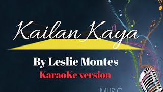 KAILAN KAYA  SONG BY LESLIE MONTES karaoke version  King karaoke [upl. by Lisan334]