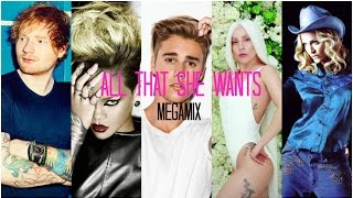 All That She Wants Megamix  Ace of Base Ed Sheeran J Bieber Gaga Rihanna and more [upl. by Nylia35]