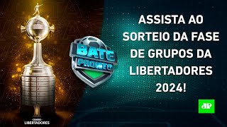 VEJA como foi o SORTEIO da FASE DE GRUPOS da LIBERTADORES 2024  BATEPRONTO ESPECIAL [upl. by Yerkovich]