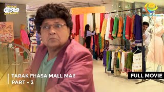 Tarak Fhasa Mall Mai  FULL MOVIE  Part 2  Taarak Mehta Ka Ooltah Chashmah Ep 4068 to 4070 [upl. by Odette783]