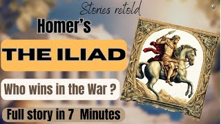 The Iliad  Homer A Story That Still Resonates Today Full Story Retold in 7 minutes [upl. by Adnuhsar]